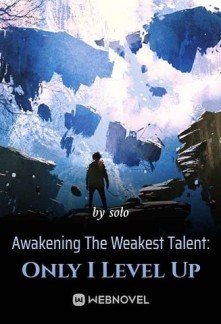 Awakening The Weakest Talent: Only I Level Up