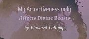 My Attractiveness Only Affects Divine Beasts