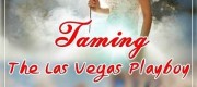 Taming The Las Vegas Playboy