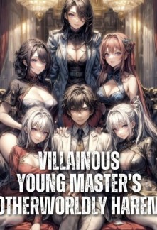 Villainous Young Master's Otherworldly Harem