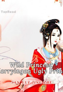 Wild Princess: Marrying an Ugly Prince